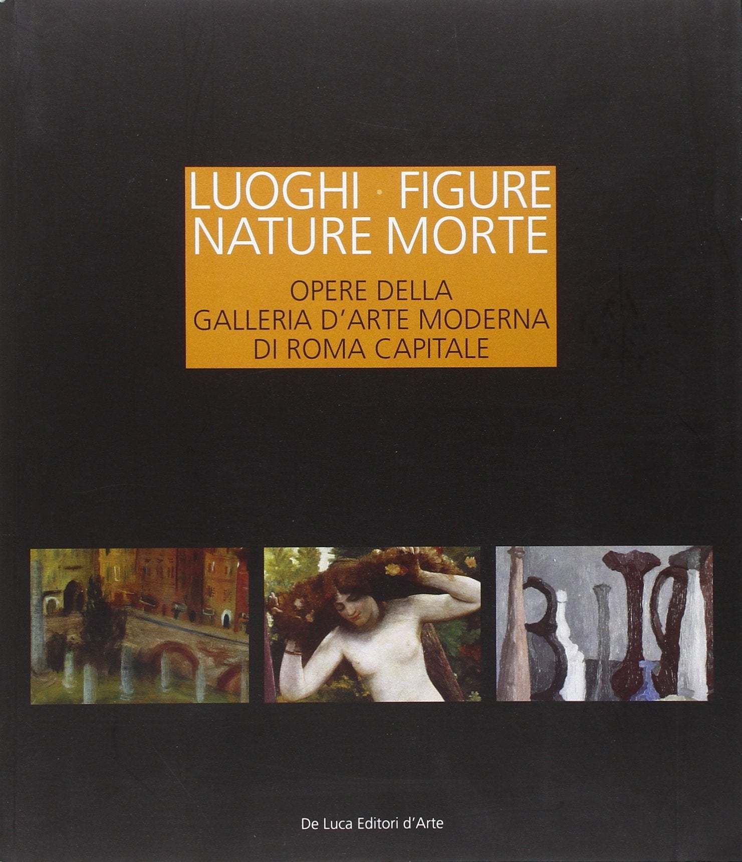 Luoghi figure nature morte. Opere della Galleria d'Arte Moderna di Roma Capitale. Catalogo della mostra (Roma, 19 novembre 2011-15 aprile 2012). Ediz. illustrata book