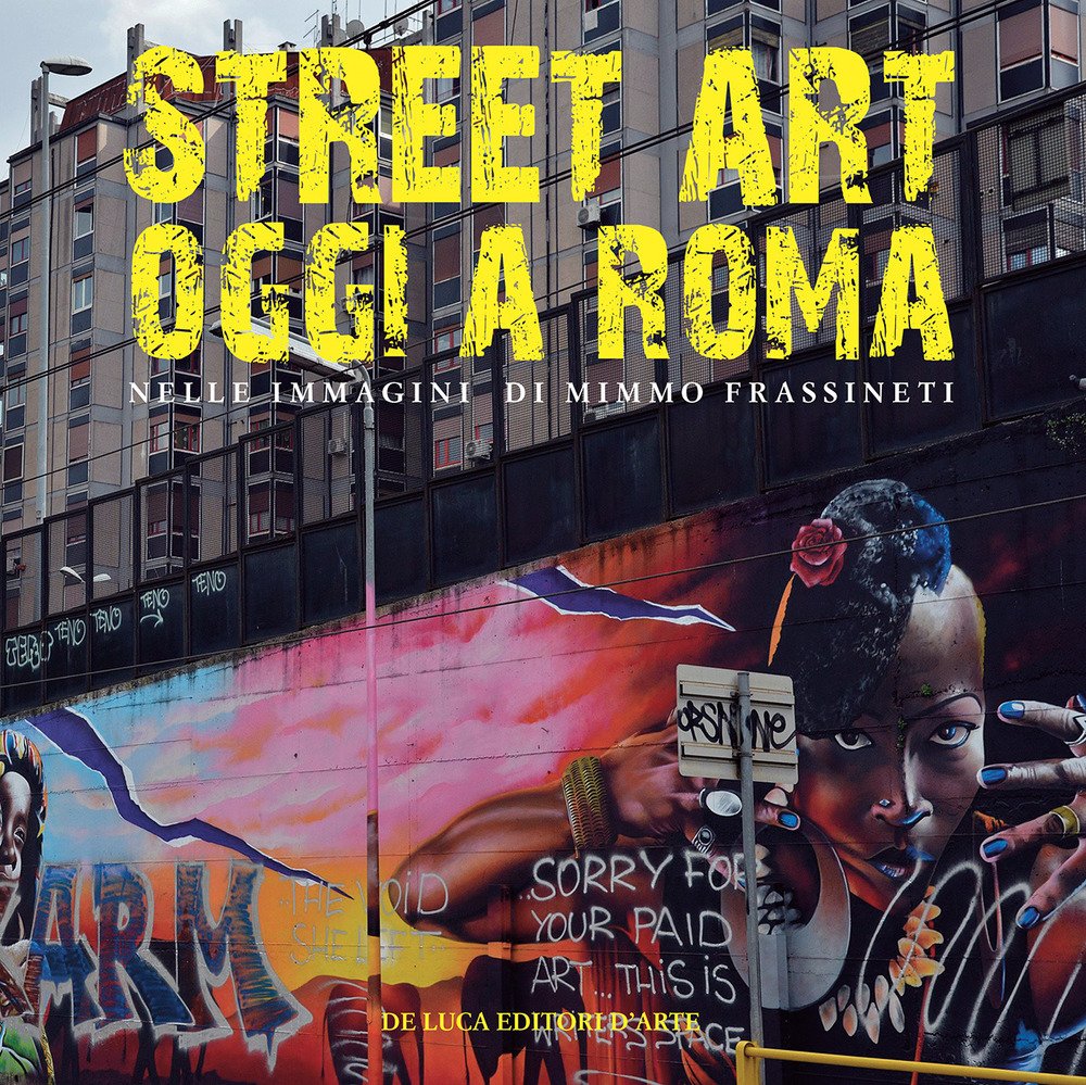 Street art oggi a Roma. Nelle immagini di Mimmo Frassineti Photography