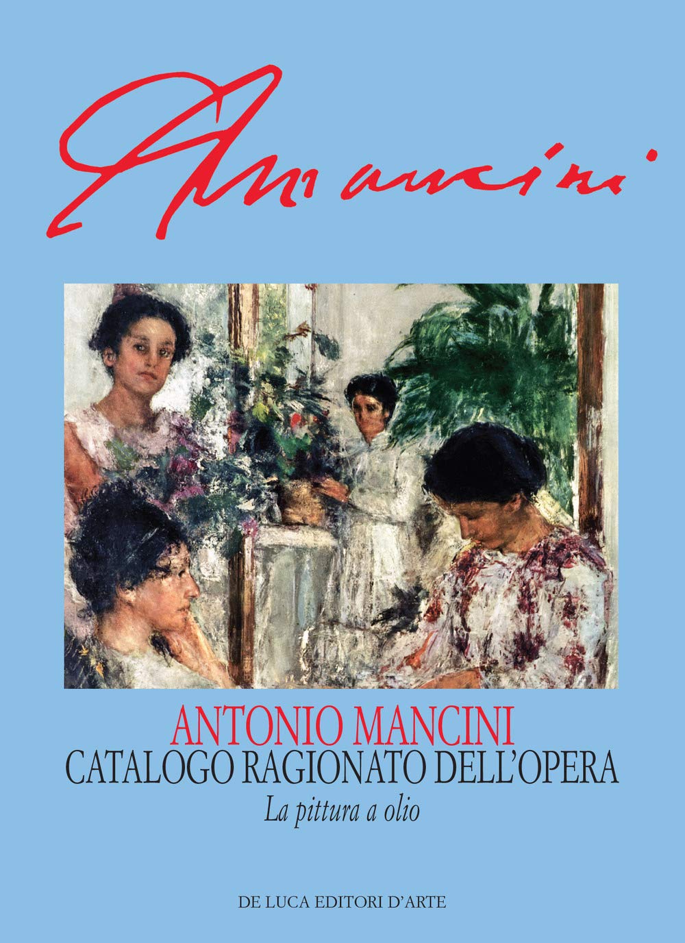 Antonio Mancini. Catalogo ragionato dell'opera. La pittura a olio/Repertori. Ediz. illustrata book
