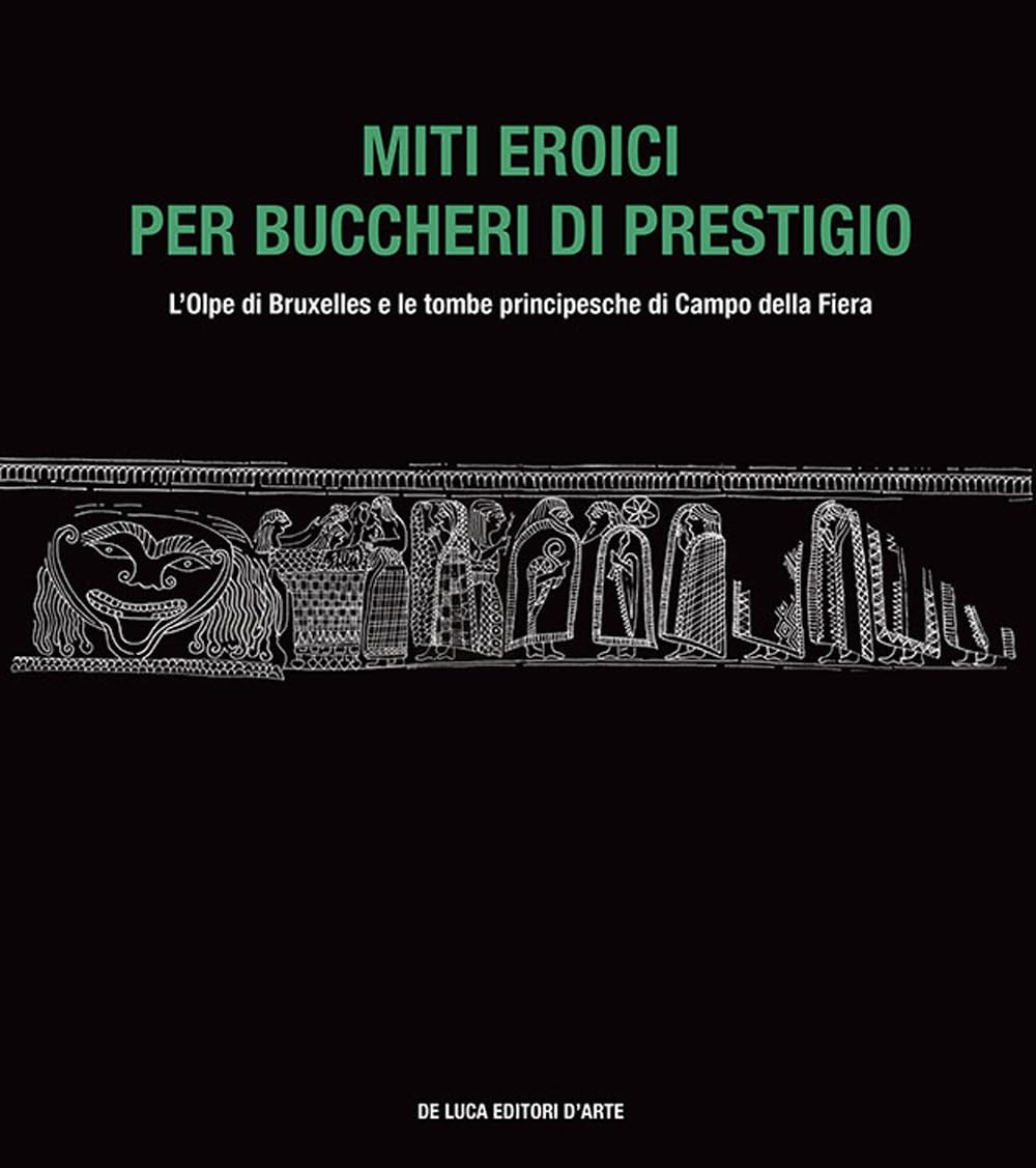 Miti eroici per buccheri di prestigio. L'Olpe di Bruxelles e le tombe principesche di Campo della Fiera book