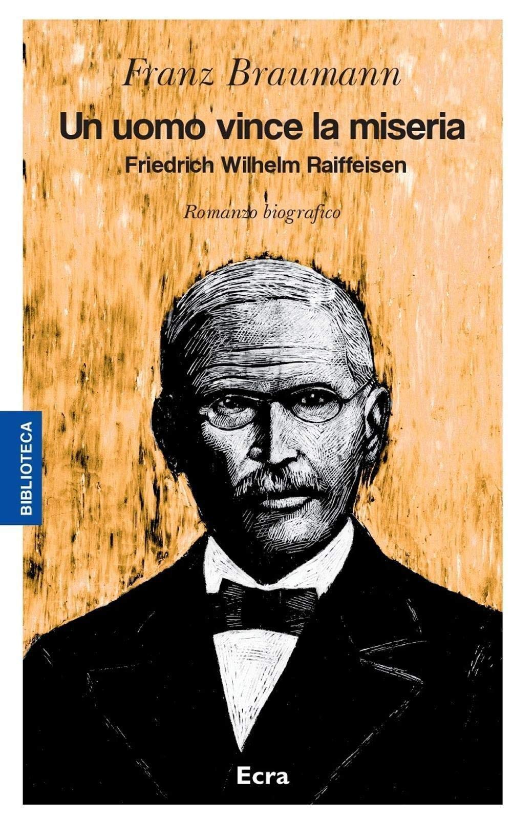 Un uomo vince la miseria. Friedrich Wilhelm Raiffeisen (Biblioteca) Contemporary literature