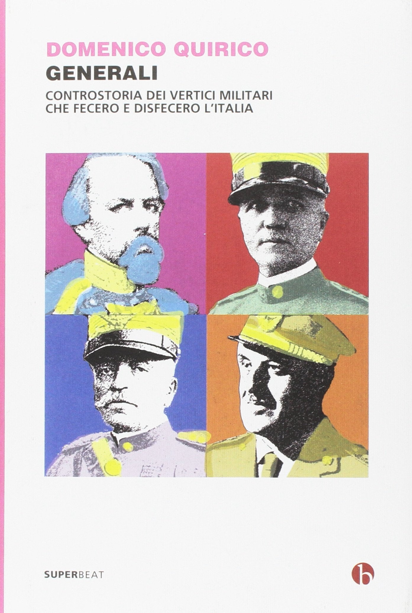 Generali. Controstoria dei vertici militari che fecero e disfecero l'Italia book