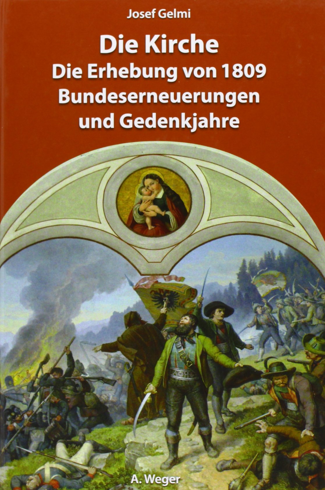 Die Kirche. Die Erhebung von 1809, Bundeserneuerungen und Gedenkjahre Leisure, Home & Garden