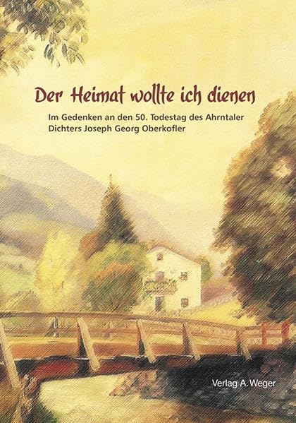 Der Heimat wollte ich dienen: Im Gedenken an den 50. Todestag des Ahrntaler Dichters Joseph Georg Oberkofler Contemporary literature Books