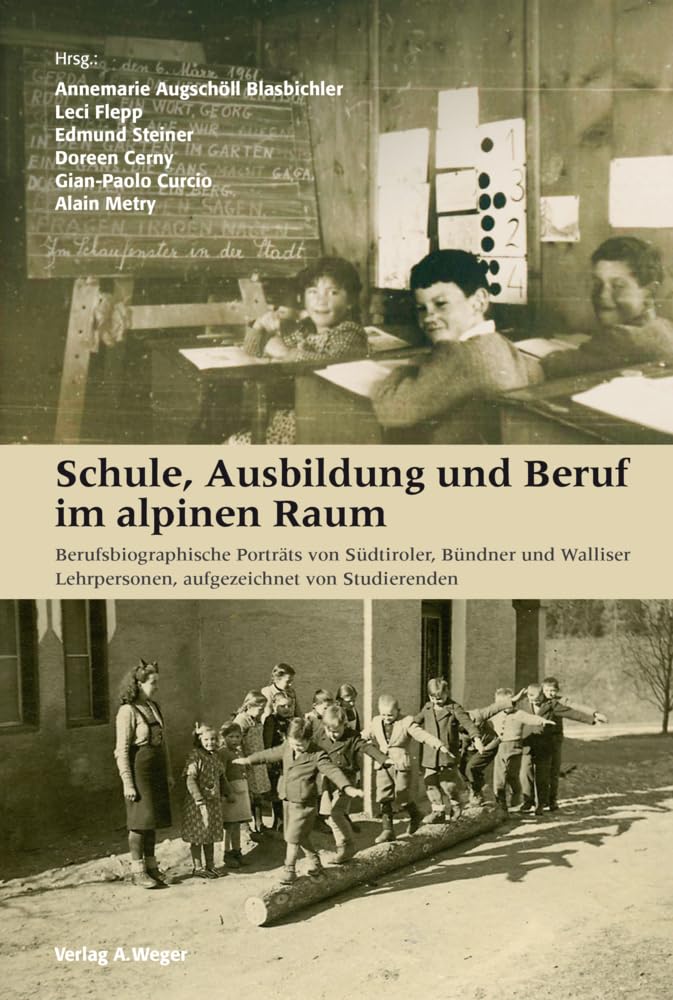 Schule, Ausbildung und Beruf im alpinen Raum: Berufsbiographische Porträts von Südtiroler, Bündner und Walliser Lehrpersonen, aufgezeichnet von Studierenden. Politics & History