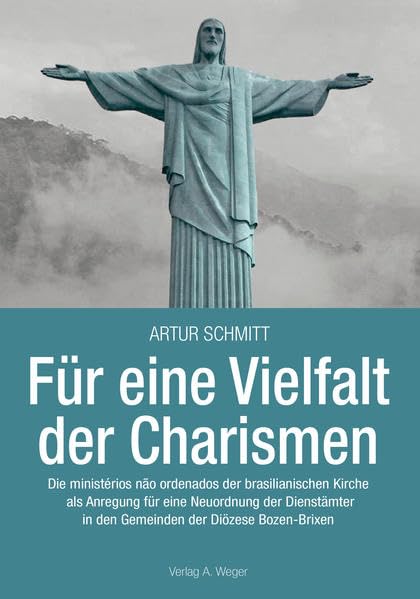 Für eine Vielfalt der Charismen: Die ministérios nao ordenados der brasilianischen Kirche als Anregung für eine Neuordnung der Dienstämter in den Gemeinden der Diözese Bozen-Brixen Religion & Esotericism