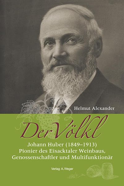 Der Völkl: Johann Huber (1849-1913) Pionier des Eisacktaler Weinbaus, Genossenschaftler und Multifunktionär Science