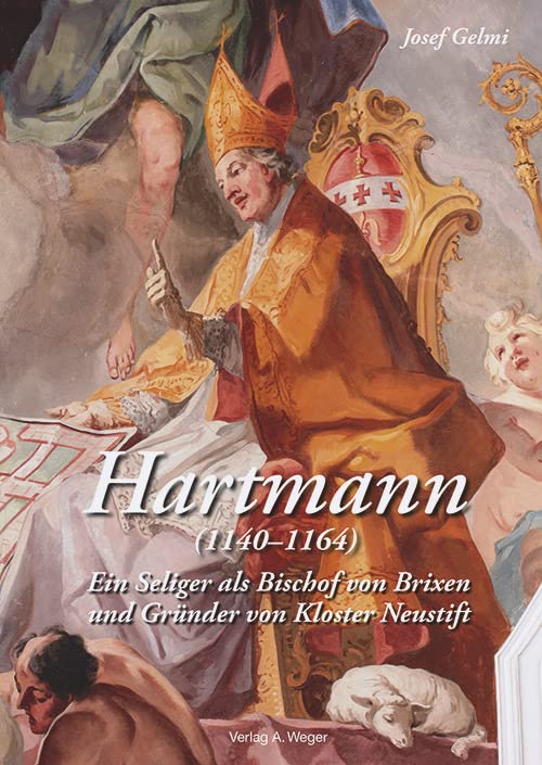 Hartmann (1140-1164): Ein Seliger als Bischof von Brixen und Gründer von Kloster Neustift Memories