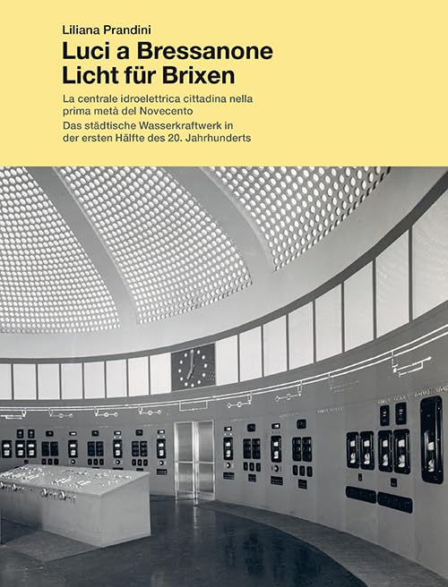 Luci a Bressanone. La centrale idroelettrica cittadina nella prima metá del Novecento-Licht für Brixen. Das städtische Wasserkraftwerk in der ersten Hälfte.... Ediz. bilingue book