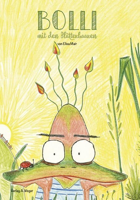 Bolli mit den Blätterhaaren: von Elisa Mair mit Illustrationen von Renate Walch - Liedtext & Melodie von Judith Mair Contemporary literature