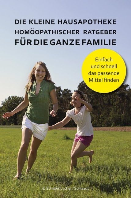 Die kleine Hausapotheke - Homöopatischer Ratgeber für die ganze Familie: Einfach und schnell das passende Mittel finden Medicine