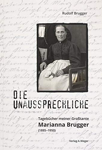 Die Unaussprechliche: Tagebücher meiner Großtante Marianna Brugger (1885-1950) Essays & Short Stories