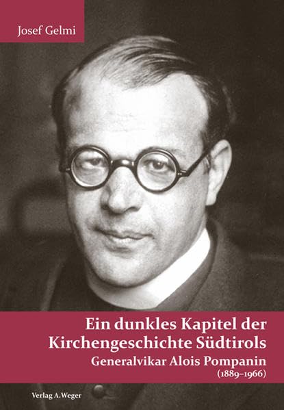 Ein dunkles Kapitel der Kirchengeschichte Südtirols: Generalvikar Alois Pompanin (1889-1966) Memories