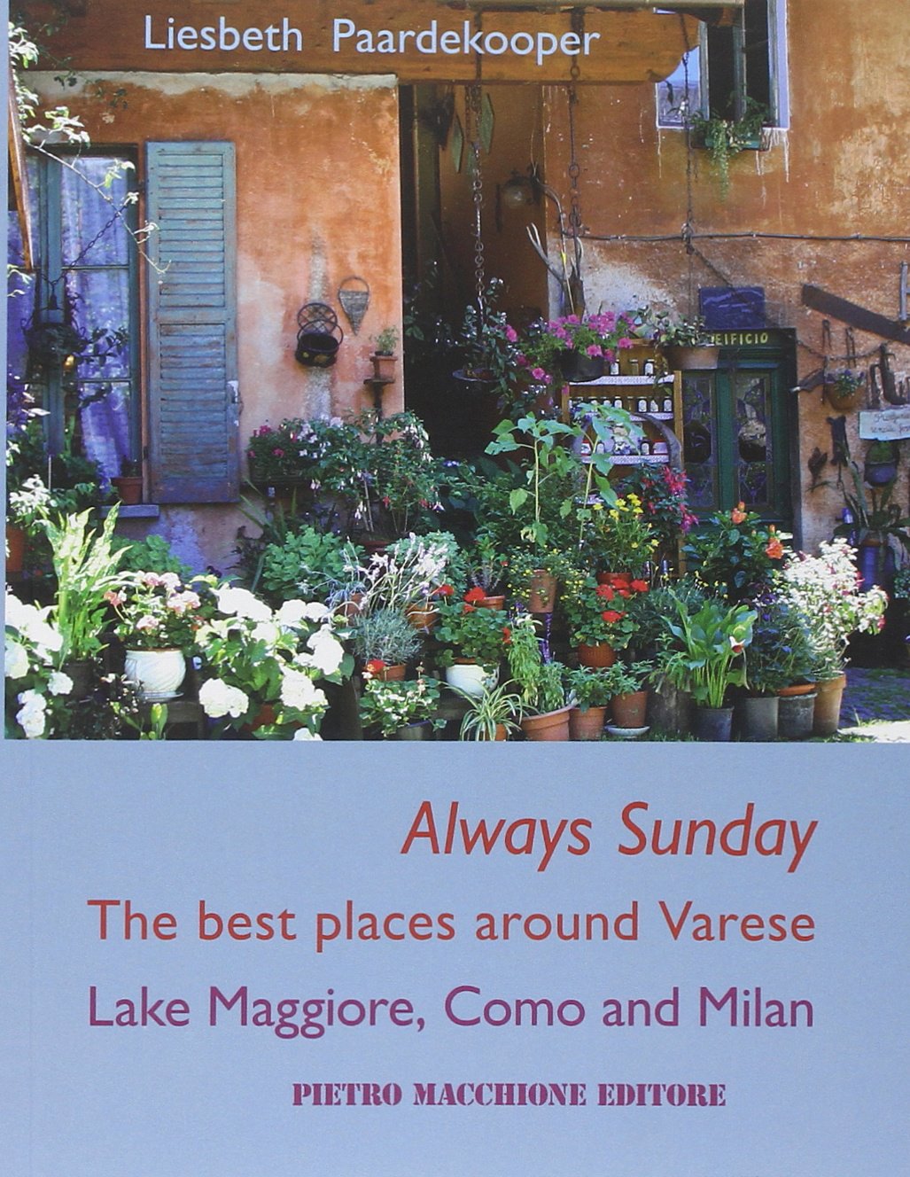 Always sunday. The best places around Varese lake Maggiore, Como and Milan Leisure, Home & Garden