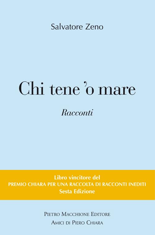 Chi tene 'o mare. Vincitori del premio Chiara, sezione inediti. 6ª edizione book