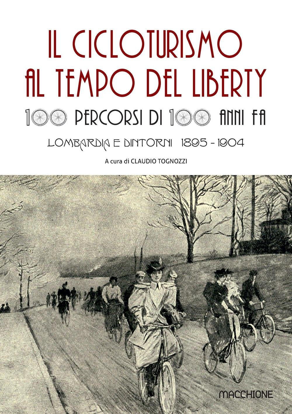 Il cicloturismo al tempo del Liberty. 100 percorsi di 100 anni fa. Lombardia e dintorni 1895-1904 book