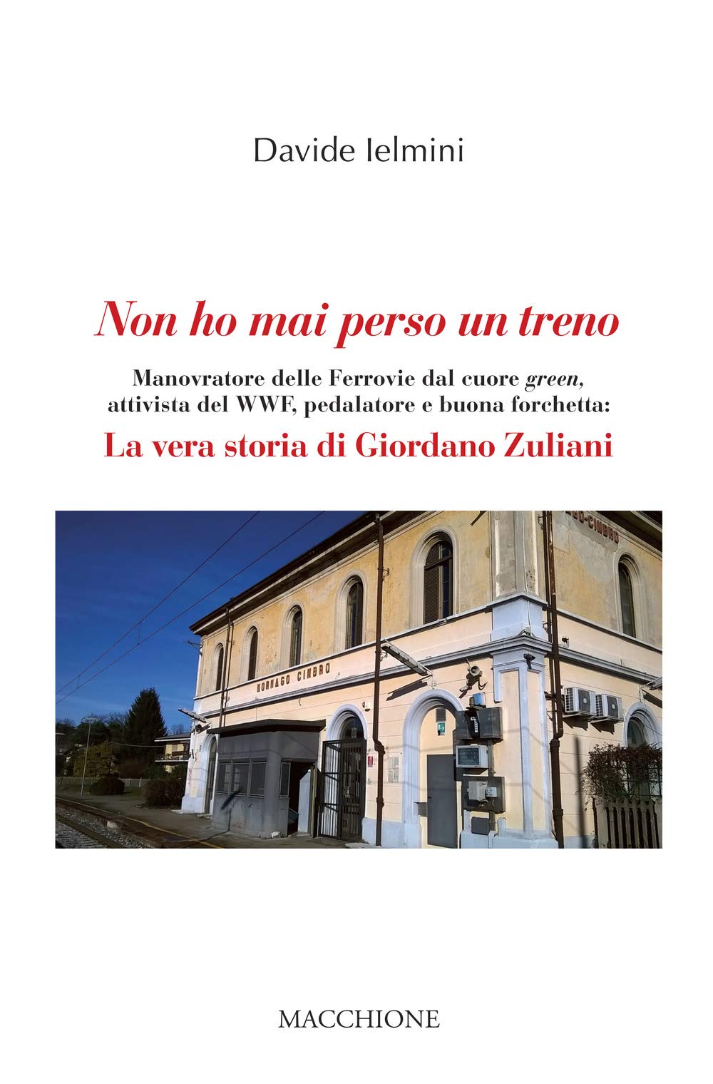 Non ho mai perso un treno. Manovratore delle Ferrovie dal cuore green, attivista del WWF, pedalatore e buona forchetta: la vera storia di Giordano Zuliani Memories