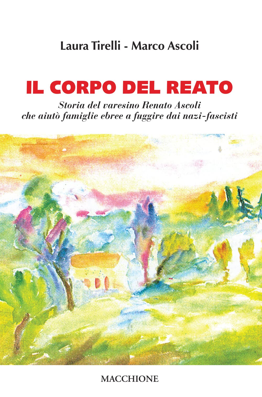 Il corpo del reato. Storia del varesino Renato Ascoli che aiutò famiglie ebree a fuggire dai nazi-fascisti Politics & Society Books