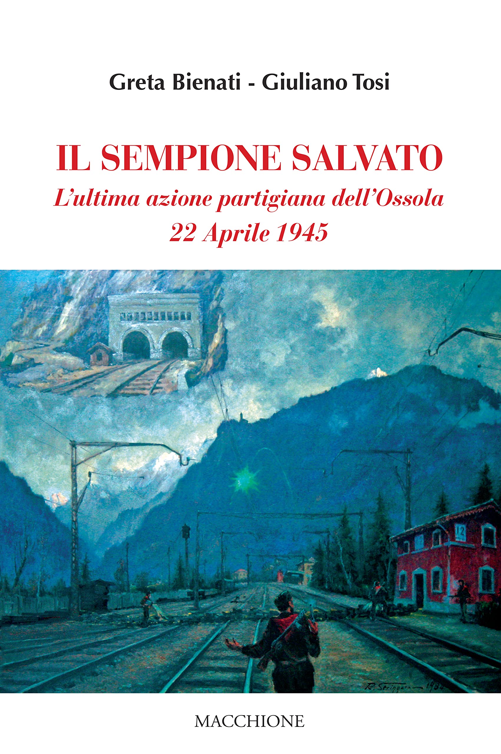 Il Sempione salvato. L'ultima azione partigiana dell'Ossola. 22 aprile 1945 Politics & History
