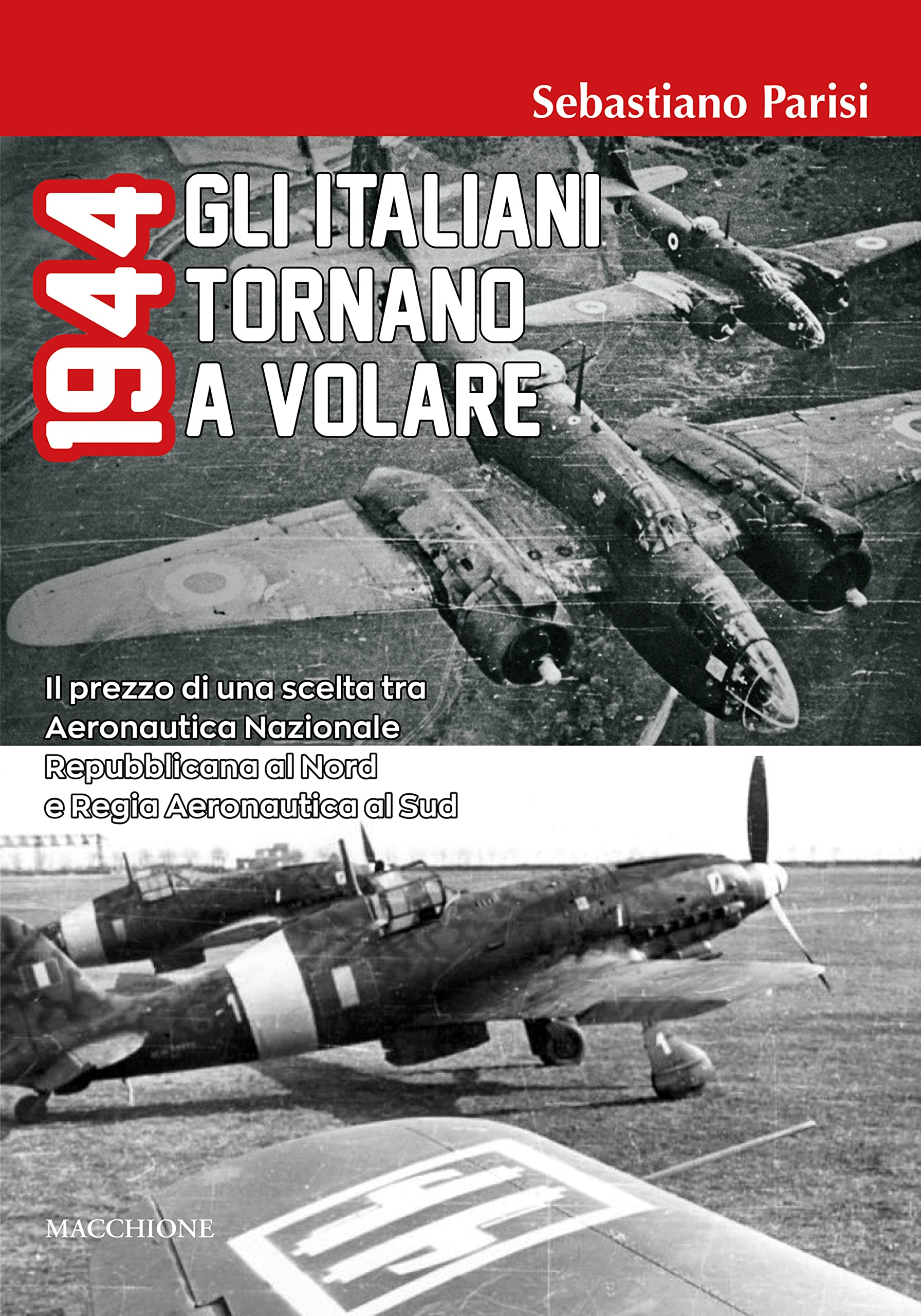 1944 Gli italiani tornano a volare. Il prezzo di una scelta tra Aeronautica Nazionale Repubblicana al Nord e Regia Aeronautica al Sud Politics & History