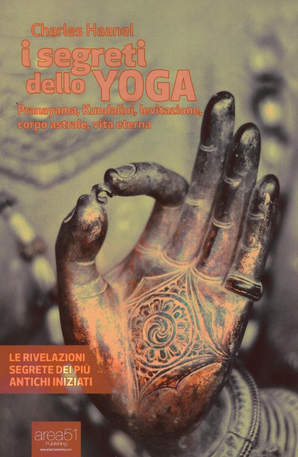 I segreti dello yoga. Pranayama, Kundalini, levitazione, corpo astrale, vita eterna Lifestyle