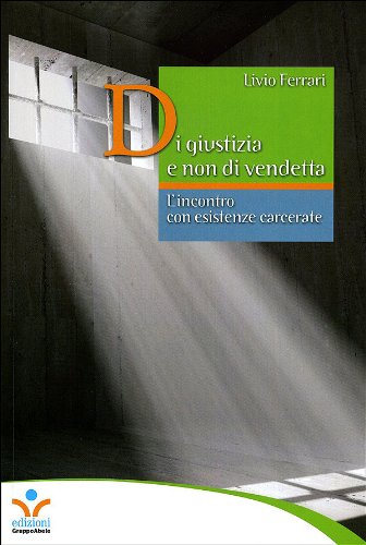 Di giustizia e non di vendetta. L'incontro con esistenze carcerate Social Sciences