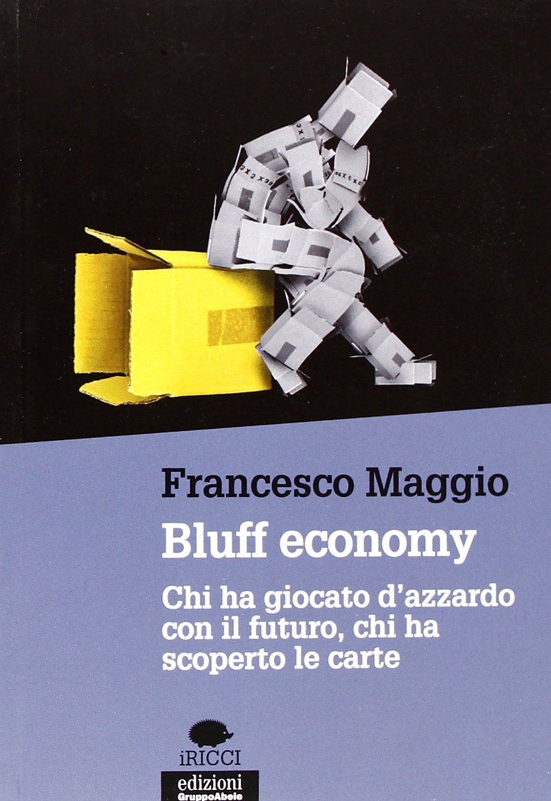 Bluff economy. Chi ha giocato d'azzardo con il futuro, chi ha scoperto le carte book