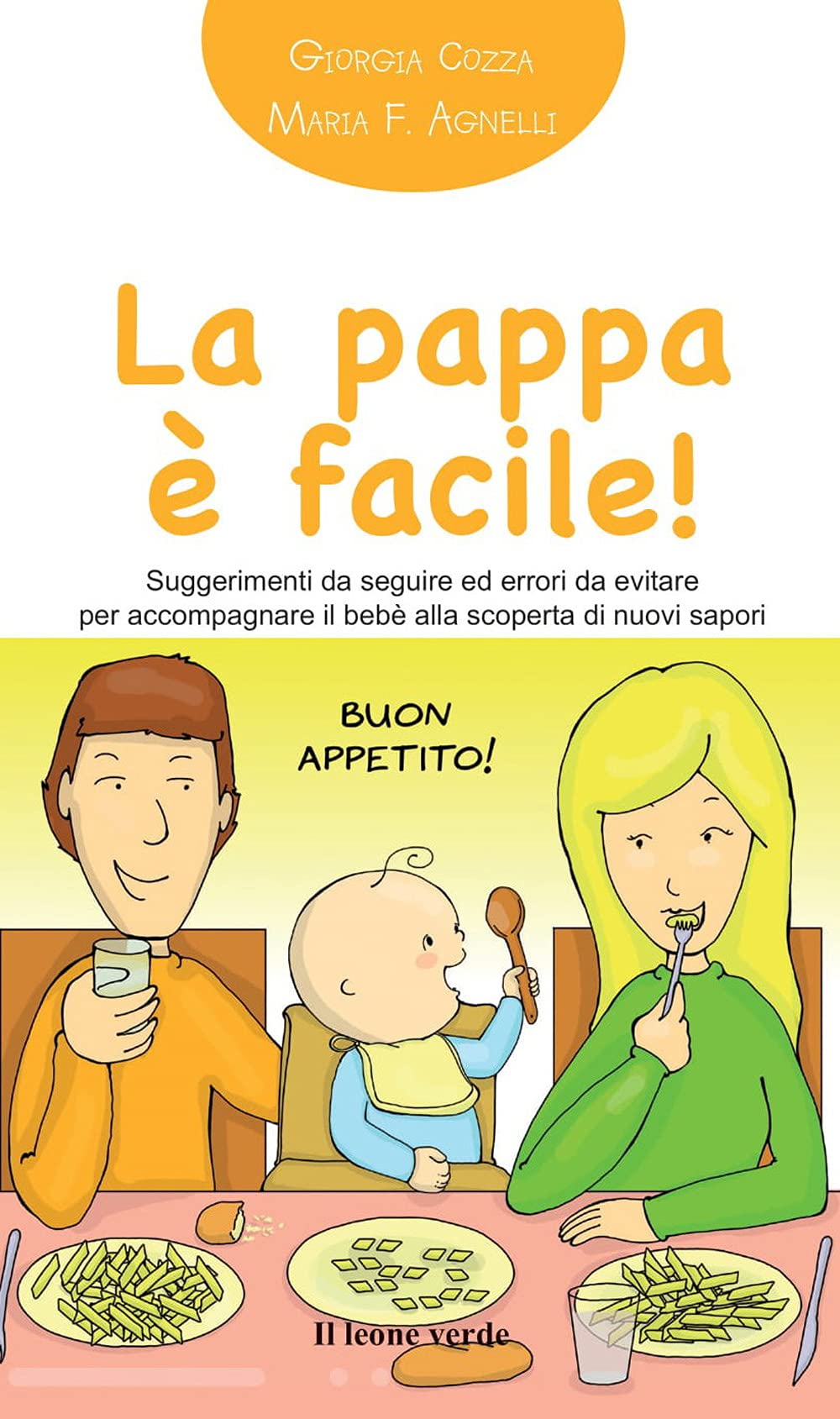 La pappa è facile! Suggerimenti da seguire ed errori da evitare per accompagnare il bebè alla scoperta di nuovi sapori Parents & Children