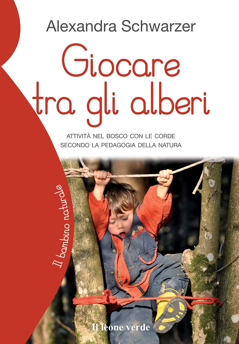 Giocare tra gli alberi. Attività nel bosco con le corde secondo la pedagogia della natura Parents & Children