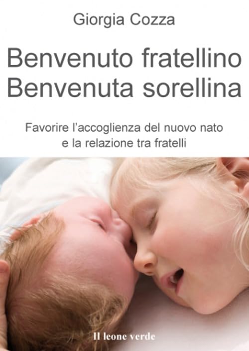 Benvenuto fratellino, benvenuta sorellina. Favorire l'accoglienza del nuovo nato e la relazione tra fratelli Parents & Children