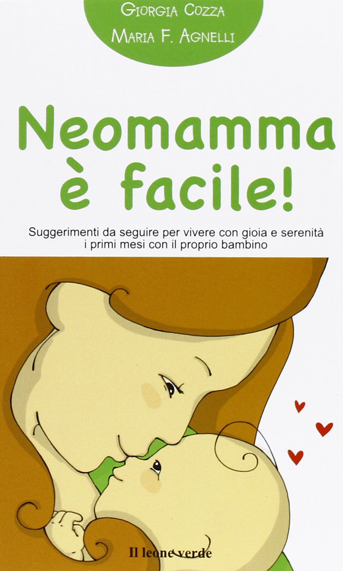 Neomamma è facile! Suggerimenti da seguire per vivere con gioia e serenità i primi mesi con il proprio bambino Parents & Children