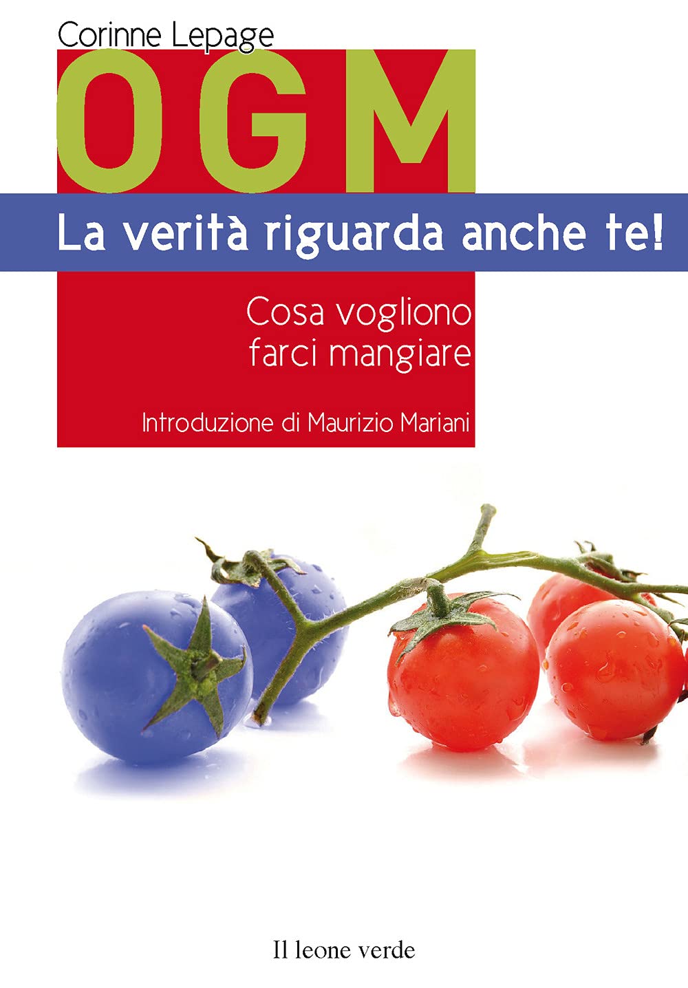 OGM. La verità riguarda anche te! Cosa vogliono farci mangiare Books