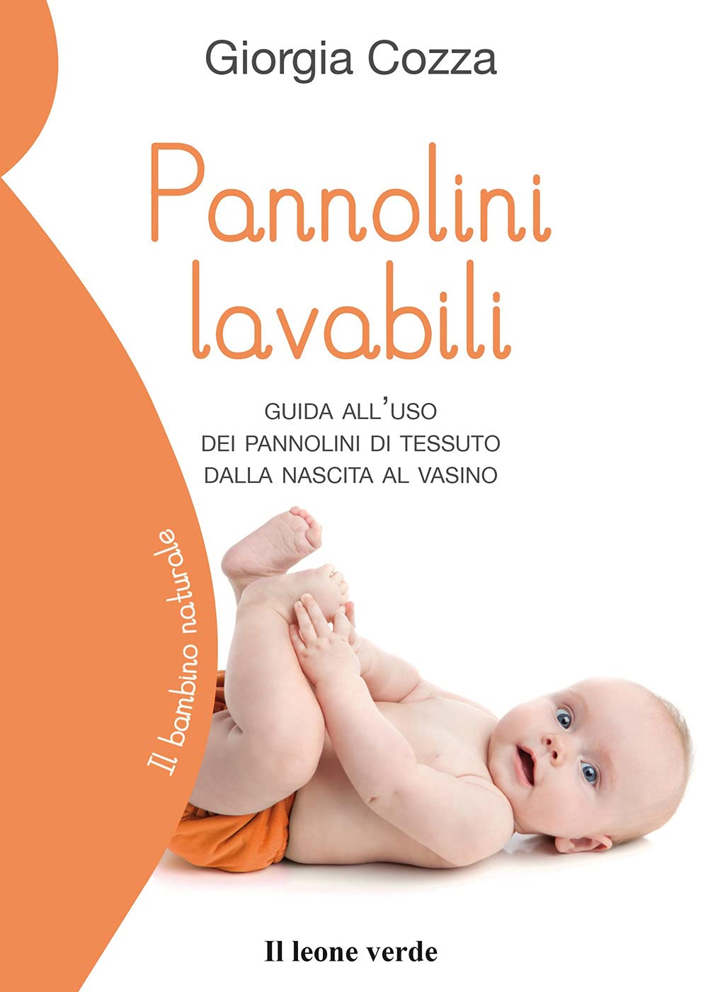 Pannolini lavabili. Guida all'uso dei pannolini di tessuto dalla nascita al vasino (Il bambino naturale) Parents & Children