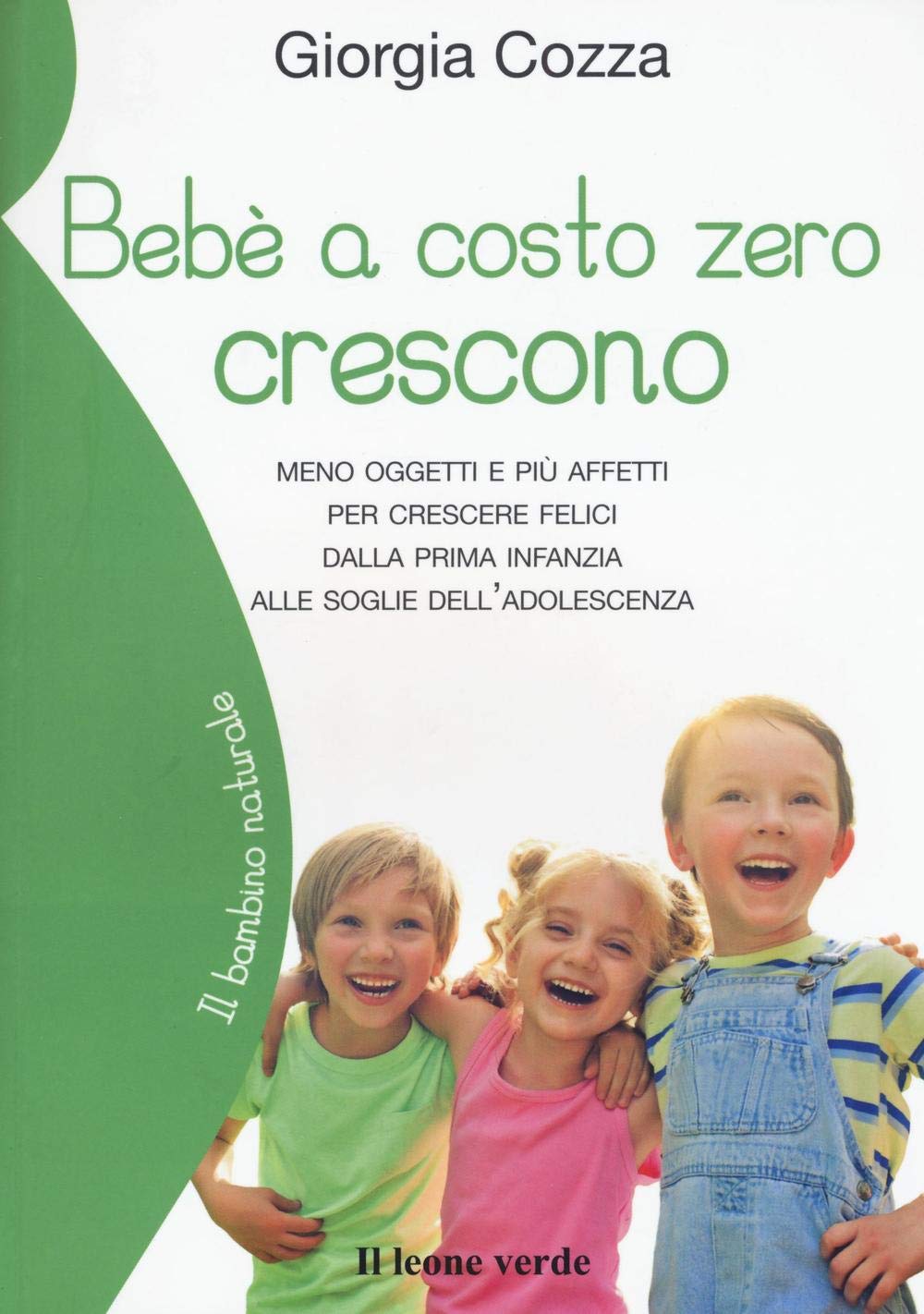Bebè a costo zero crescono. Meno oggetti e più affetti per crescere felici dalla prima infanzia alle soglie dell'adolescenza Parents & Children
