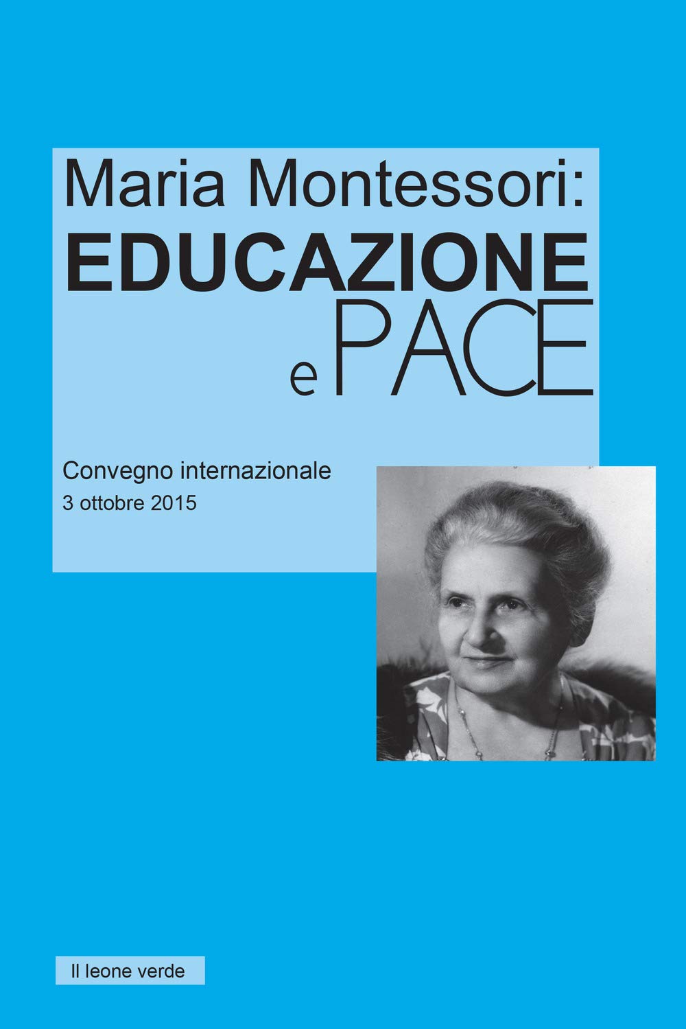 Maria Montessori: Educazione e Pace: Atti del convegno internazionale del 3 ottobre 2015 book