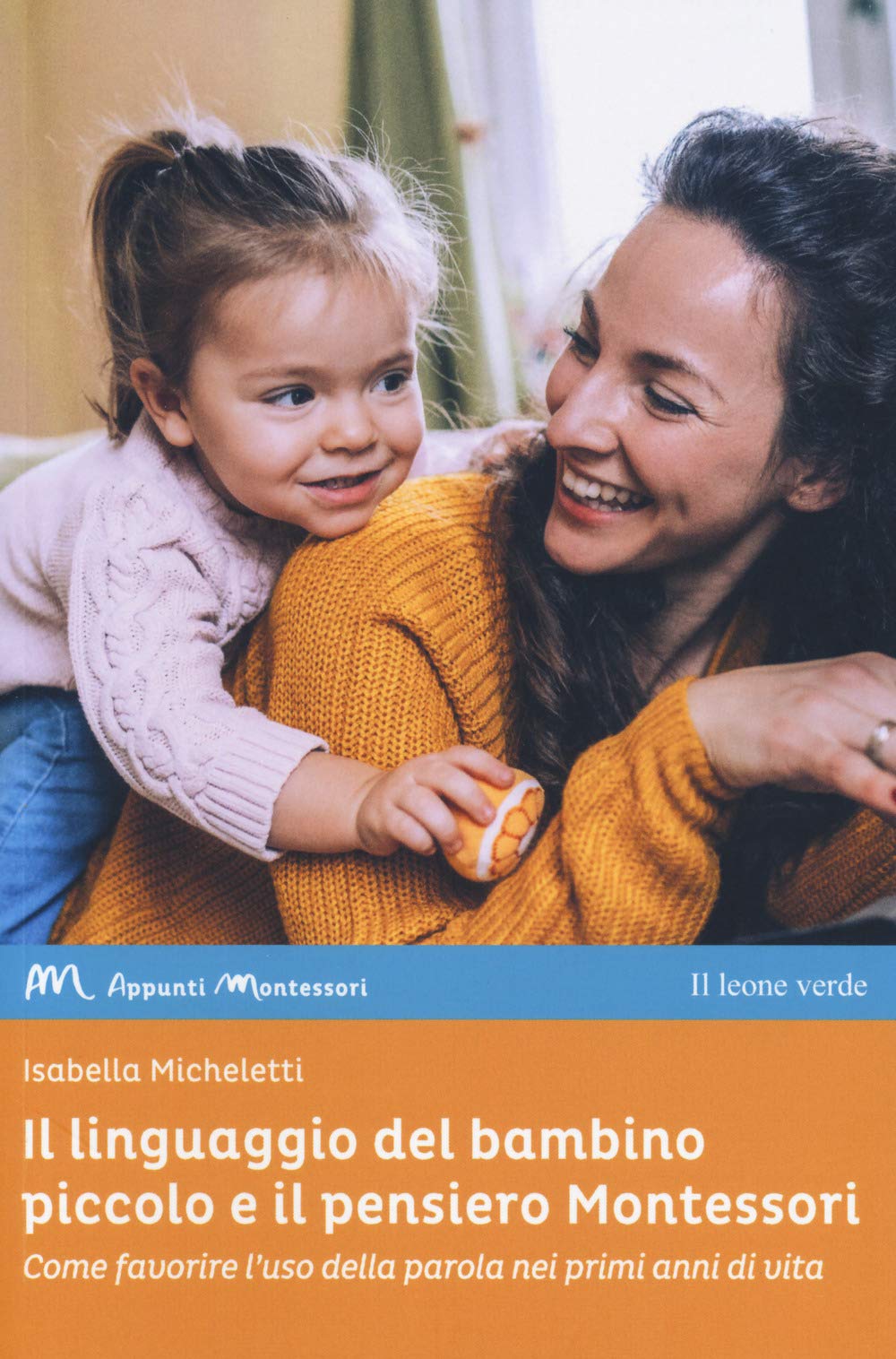 Il linguaggio del bambino piccolo e il pensiero Montessori. Come favorire l'uso della parola nei primi anni di vita book