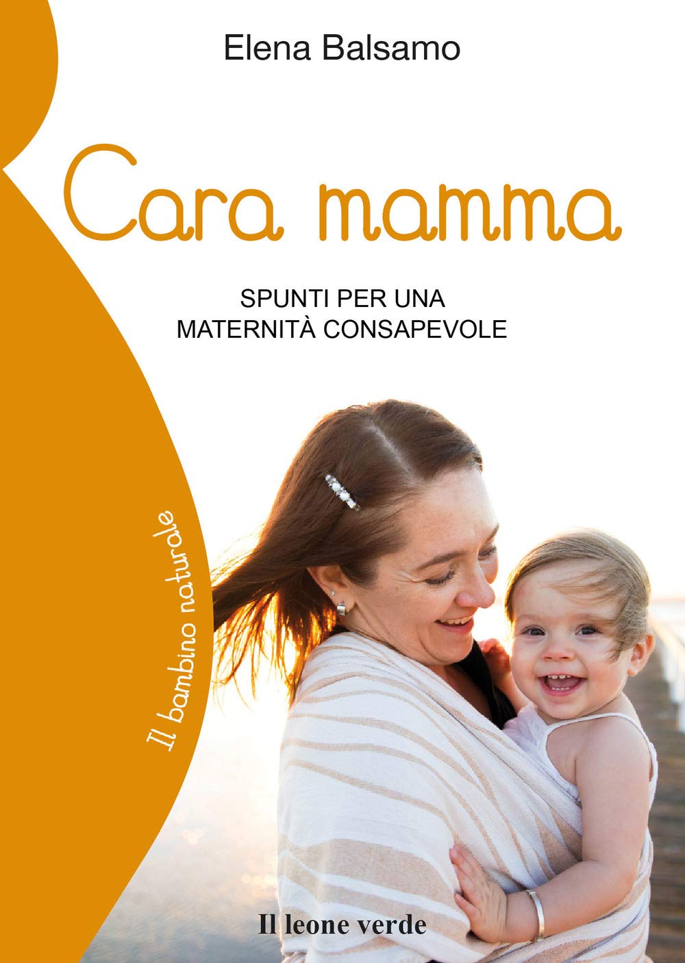 Cara mamma. Spunti per una maternità consapevole book