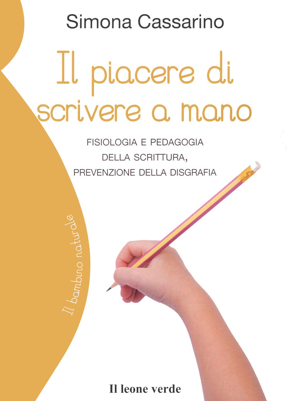 Il piacere di scrivere a mano. Fisiologia e pedagogia della scrittura, prevenzione della disgrafia Media & Communication