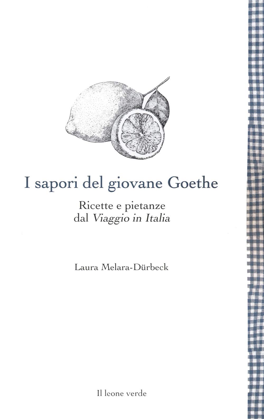 I sapori del giovane Goethe: Ricette e pietanze dal Viaggio in Italia (Leggere è un gusto) Drama