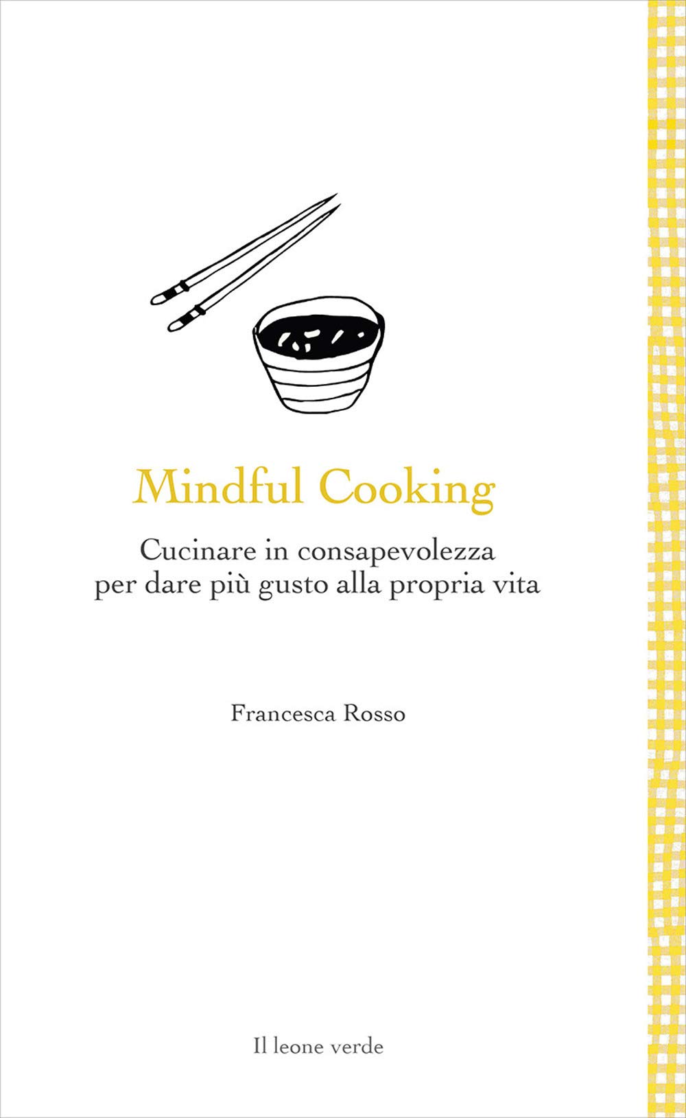 Mindful cooking. Cucinare in consapevolezza per dare più gusto alla propria vita Leisure, Home & Garden
