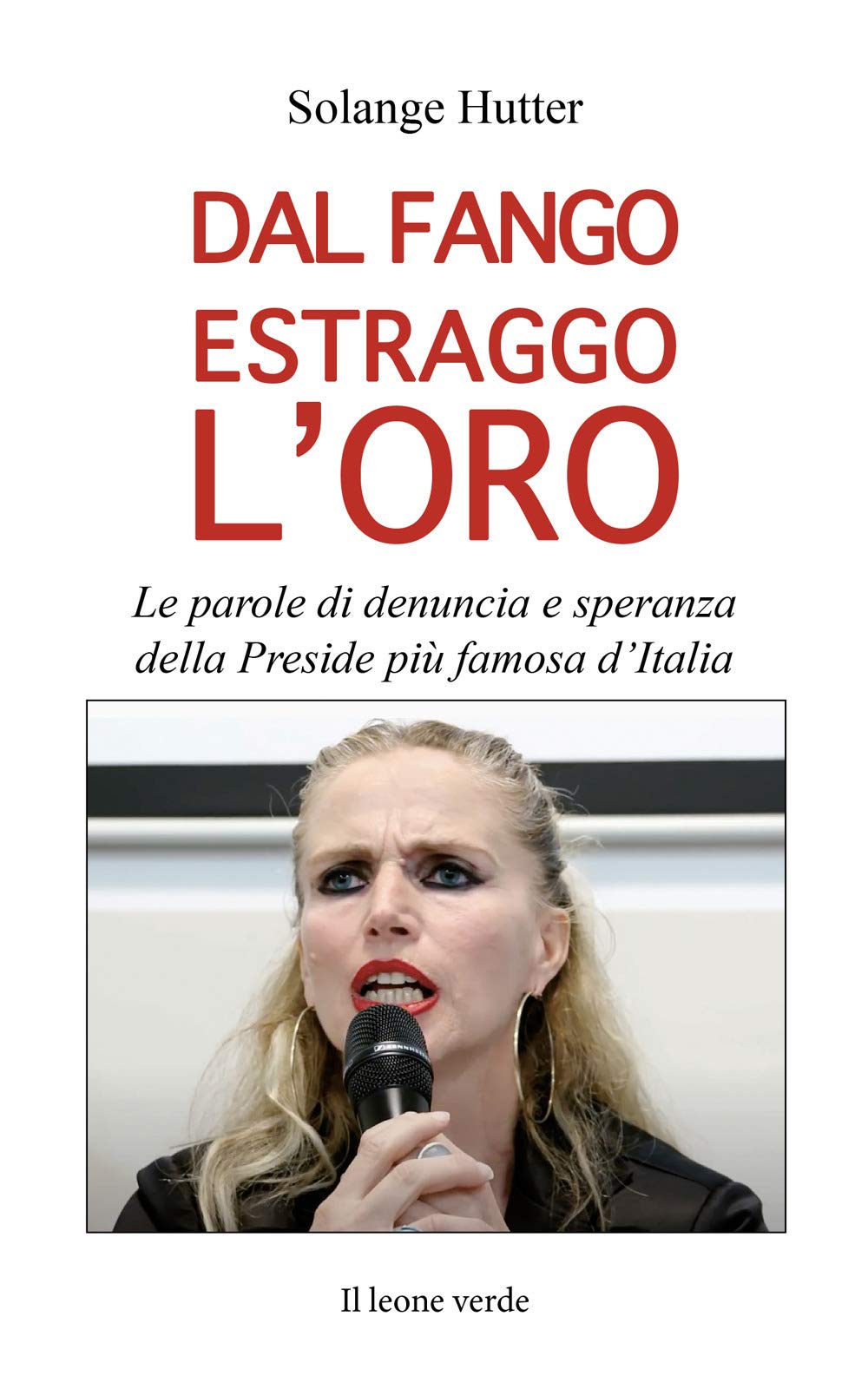 Dal fango estraggo l'oro. Le parole di denuncia e speranza della Preside più famosa d'Italia book