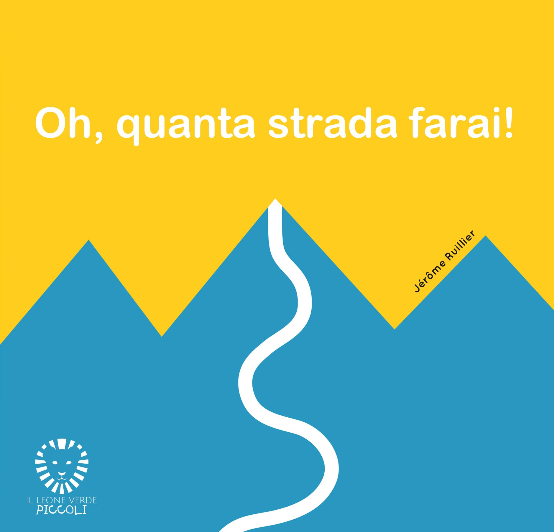 Oh, quanta strada farai! Ediz. illustrata (Il leone verde piccoli) Non-fiction