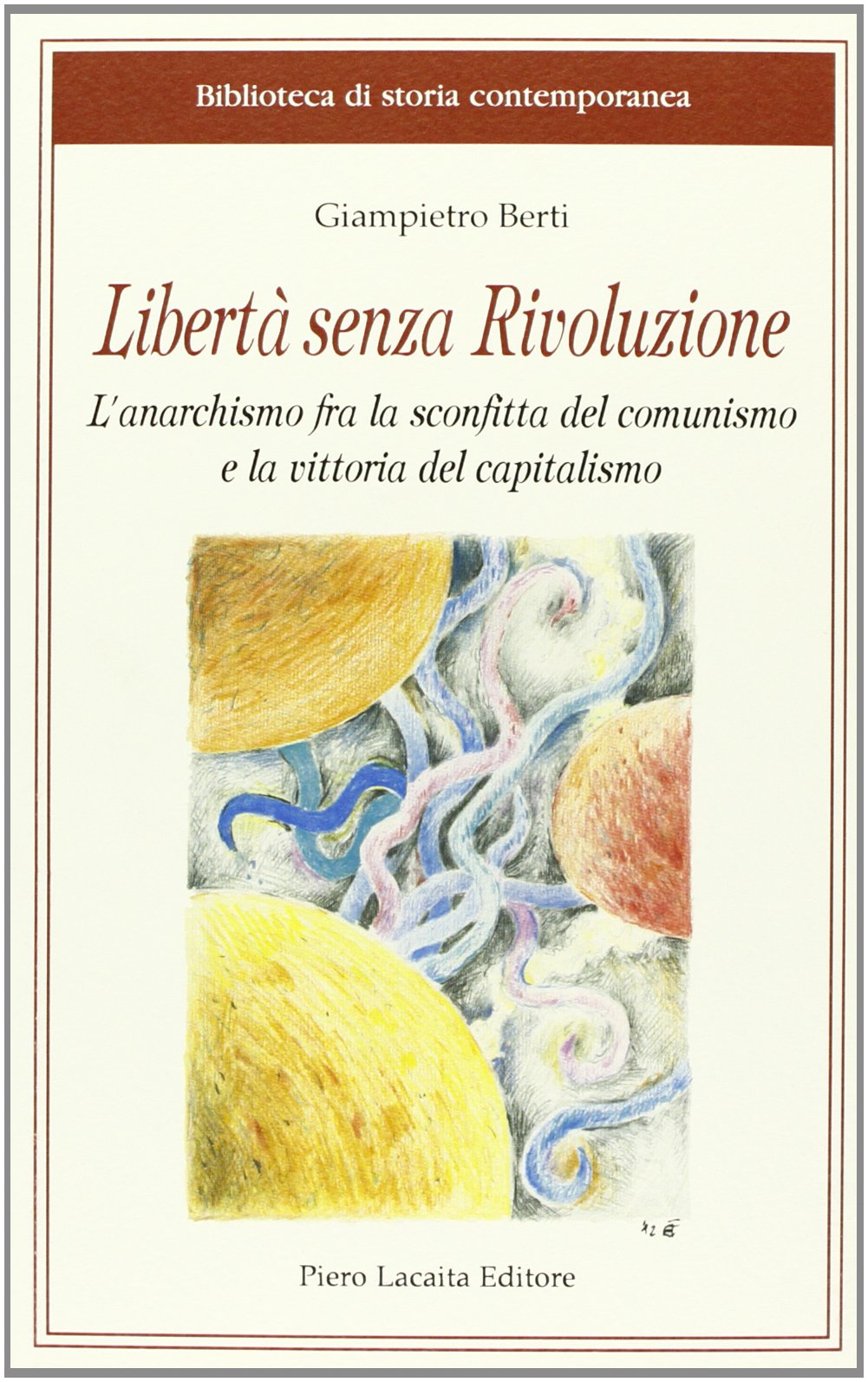 Libertà senza rivoluzione. L'anarchismo fra la sconfitta del comunismo e la vittoria del capitalismo (Biblioteca di storia contemporanea) Social Sciences