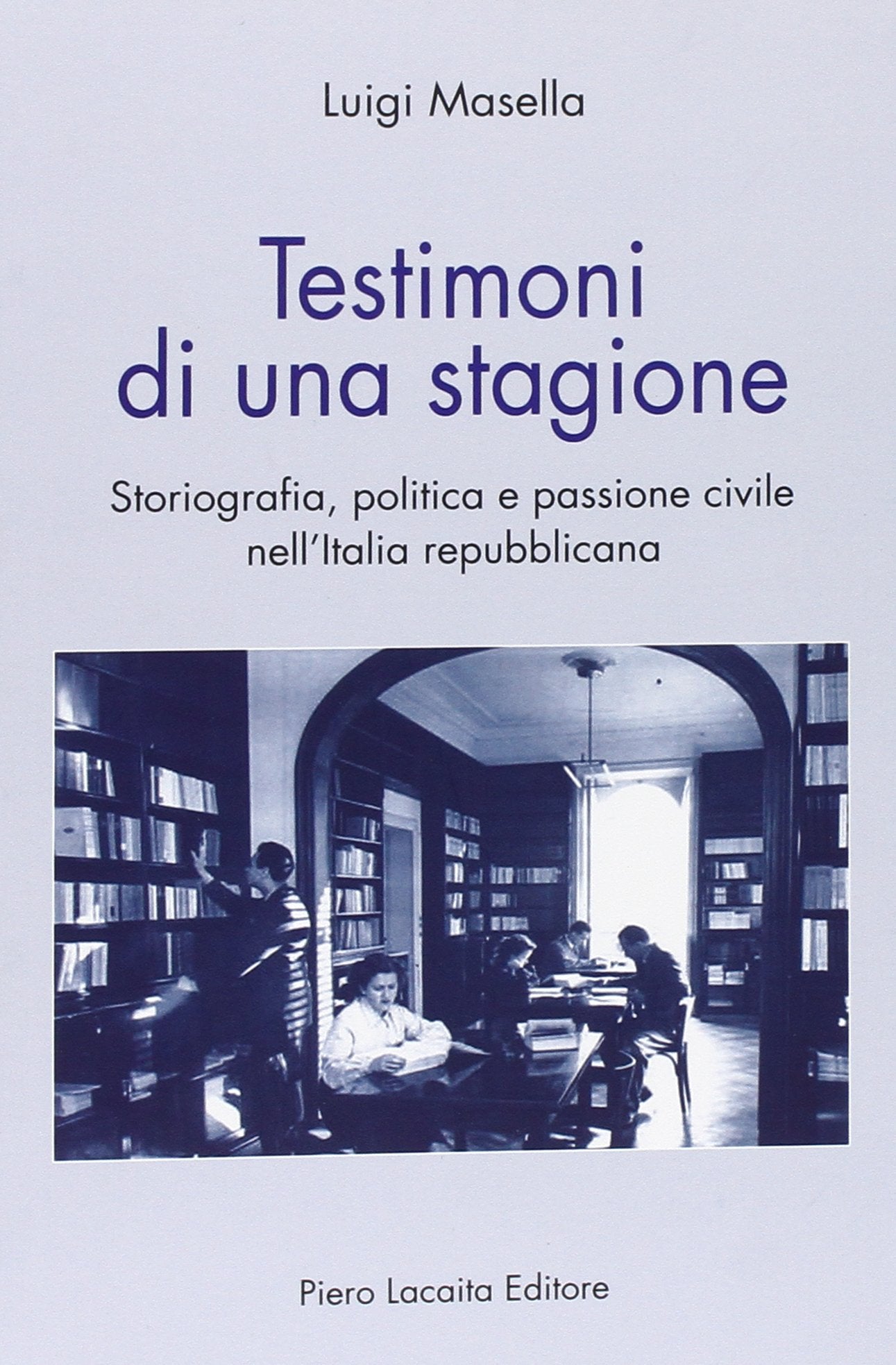 Testimoni di una stagione. Storiografia, politica e passione civile nell'Italia repubblicana Politics & History