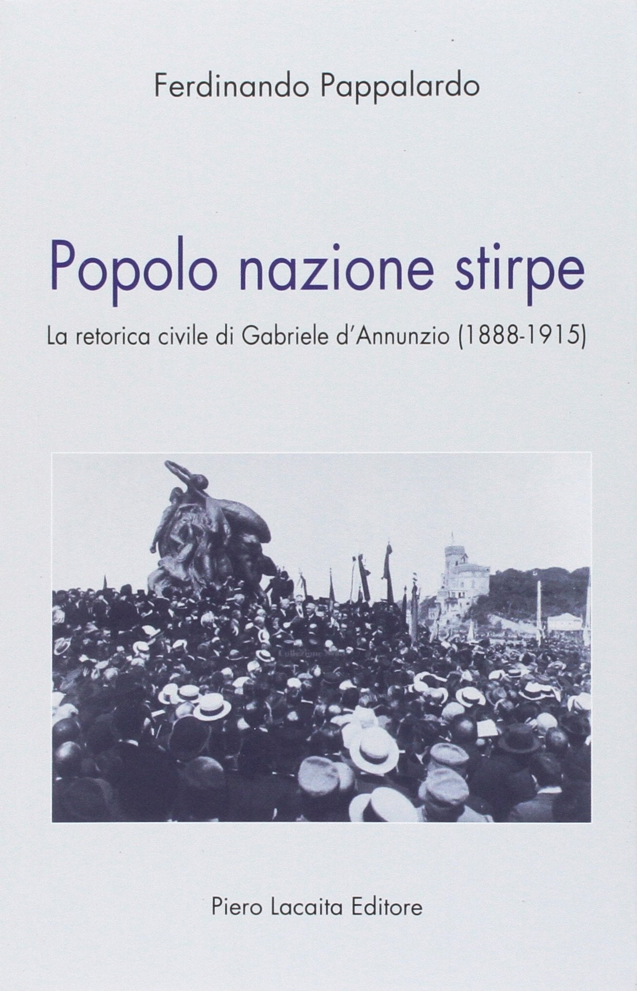 Popolo nazione stirpe. La retorica civile di Gabriele d'Annunzio (1888-1915) Contemporary literature