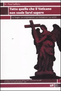 Tutto quello che il Vaticano non vuole sapere. Le bugie. Le cospirazioni. Le rivelazioni. La verità Religion & Esotericism