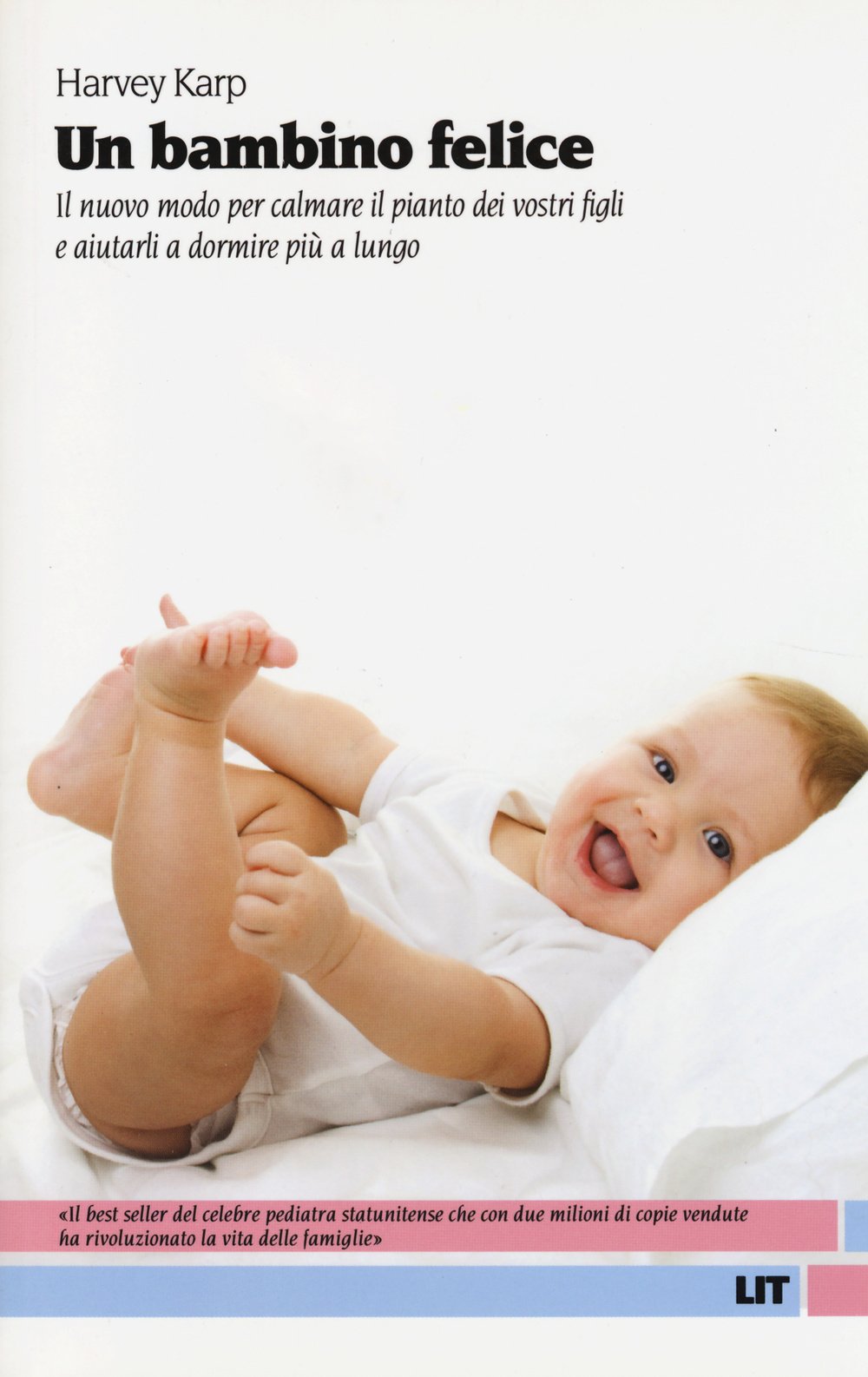 Un bambino felice. Il nuovo modo per calmare il pianto dei vostri figli e aiutarli a dormire più a lungo Parents & Children