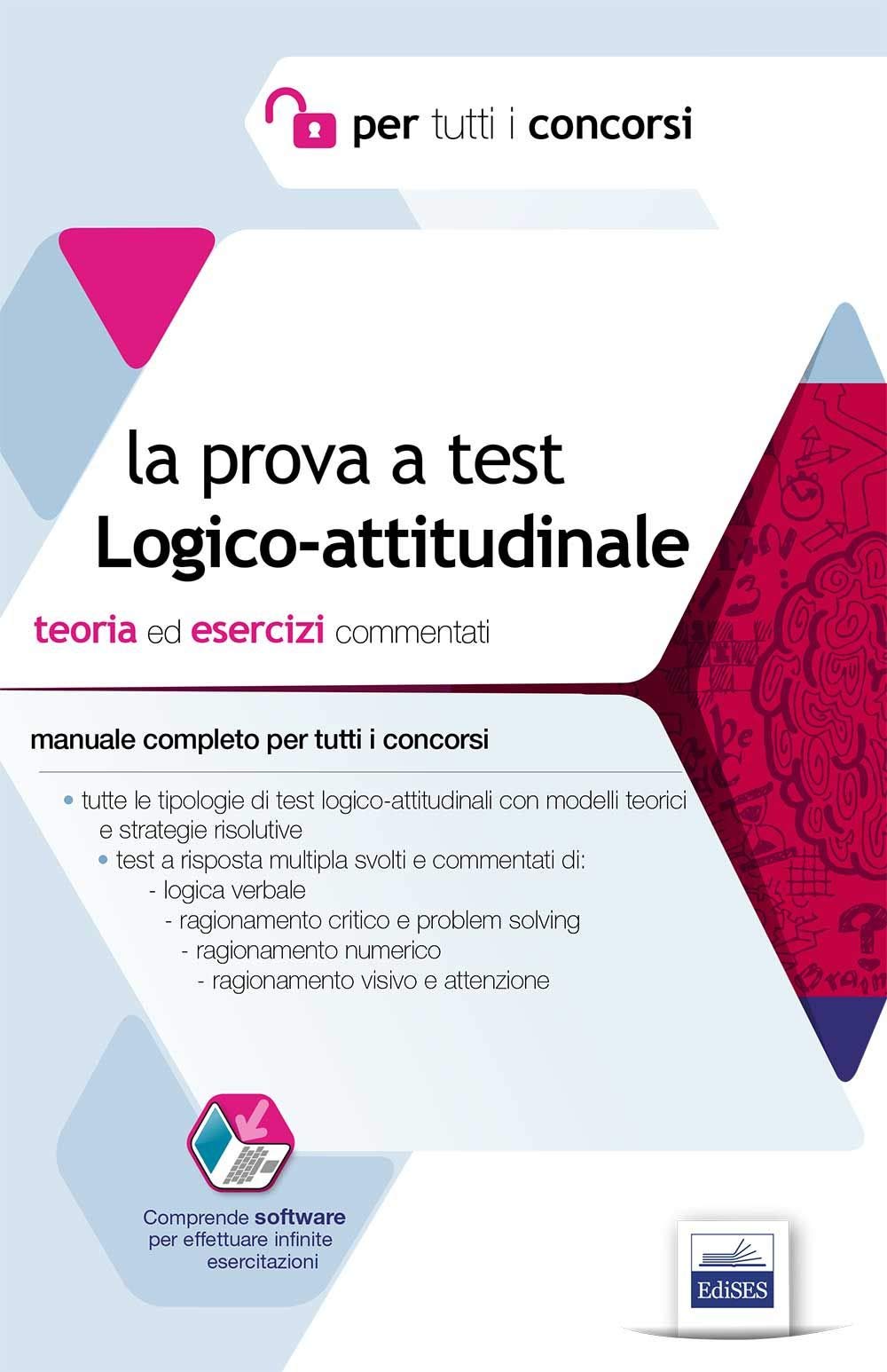 La prova a test logico-attitudinale. Teoria ed esercizi commentati. Manuale completo per tutti i concorsi. Con software book