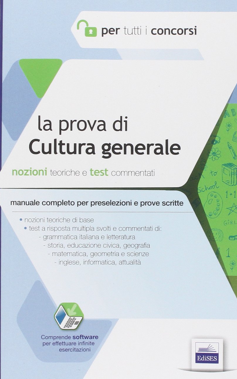 La prova di cultura generale per tutti i concorsi. Manuale completo. Teoria e test commentati per prove scritte e orali. Con software di simulazione book