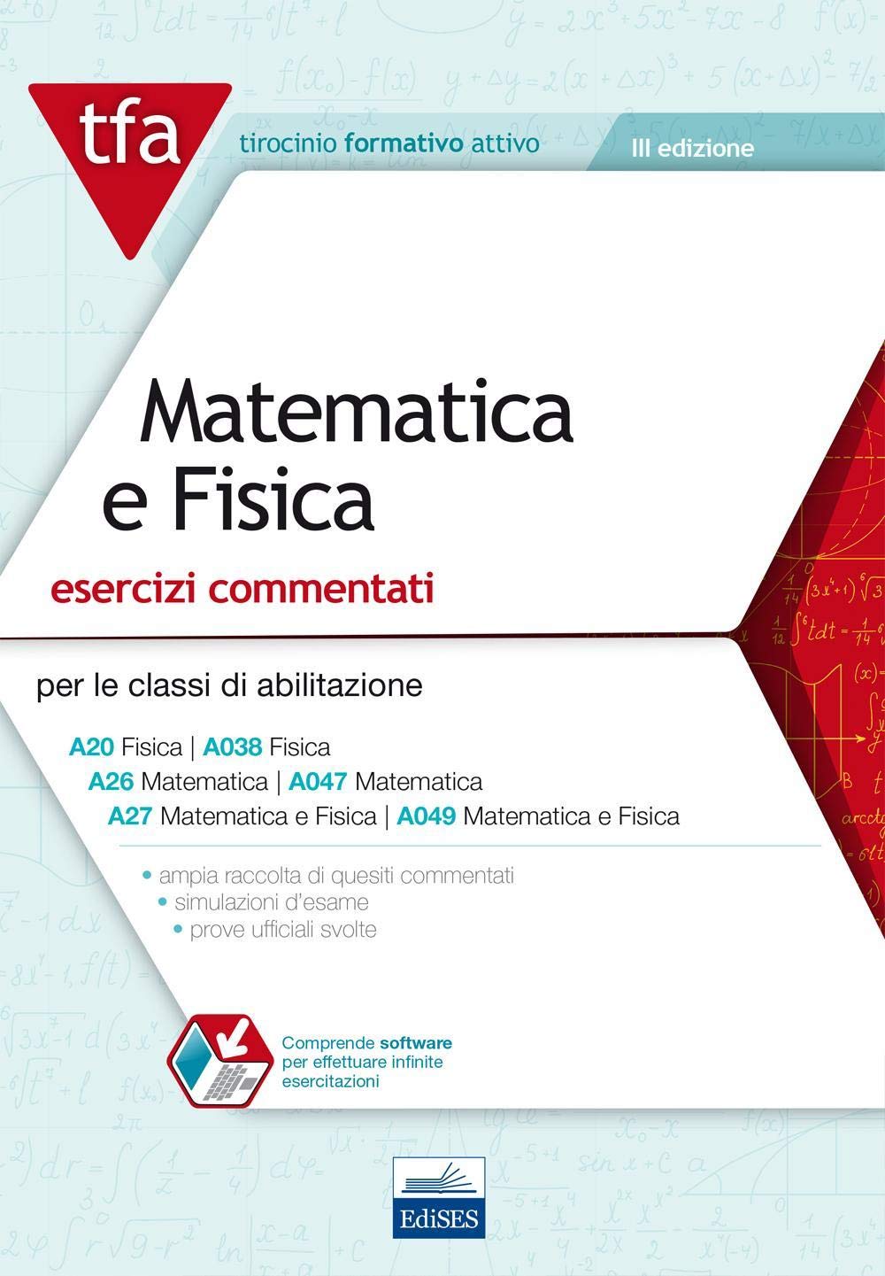 E11 TFA. Matematica e fisica. Esercizi commentati per le classi A20 (A038), A26 (A047), A27 (A049). Con software di simulazione book